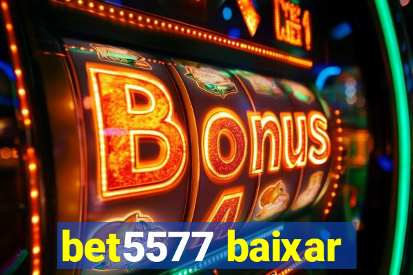 bet5577 baixar